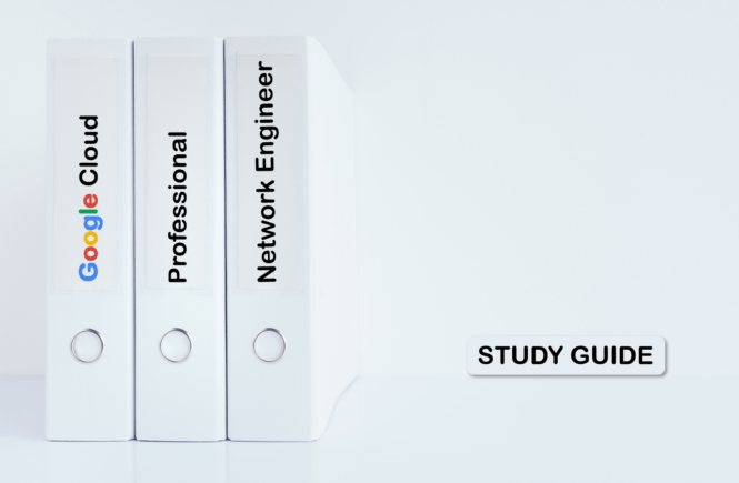Google cloud Professional Cloud Network Engineer Exam Study Guide