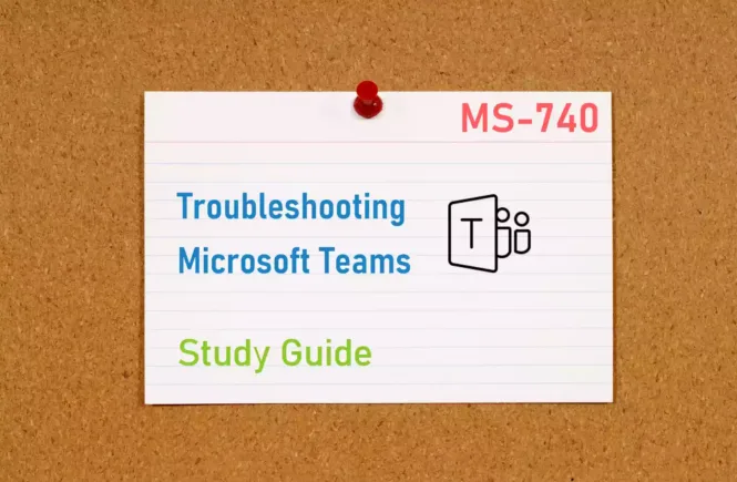 MS-740 Troubleshooting Microsoft Teams Study Guide