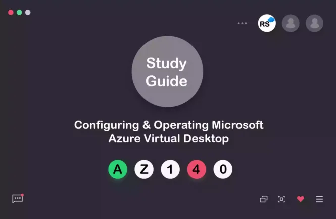 AZ-140 Exam Study Guide (Configuring & Operating Microsoft Azure Virtual Desktop)