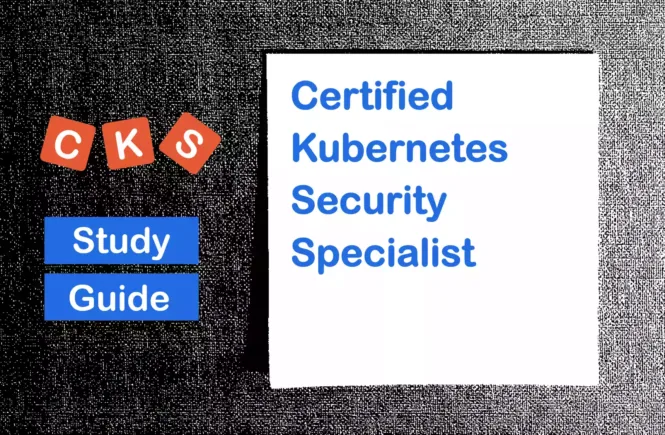 Certified Kubernetes Security Specialist Exam Study Guide