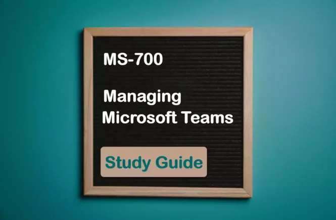 MS-700 Managing Microsoft Teams Certificate Study Guide