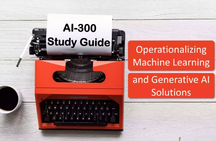 AI-300 Study Guide Operationalizing Machine Learning and Generative AI Solutions