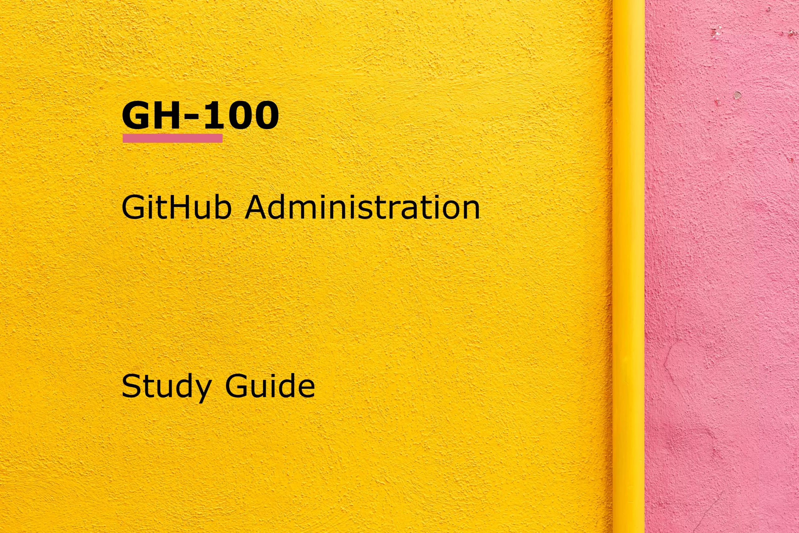 GH-100 Study Guide | GitHub Administration - Ravikiran Srinivasulu