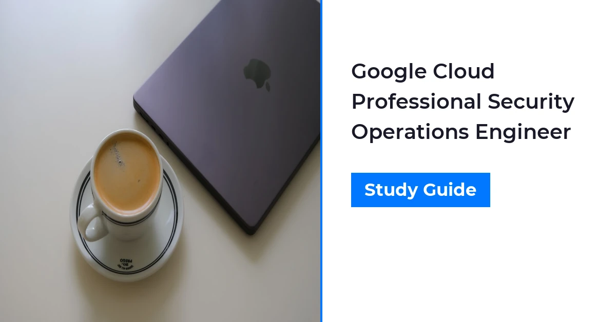 Google Cloud Security Operations Engineer Study Guide